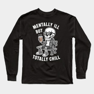 Mentally Ill But Totally Chill Long Sleeve T-Shirt